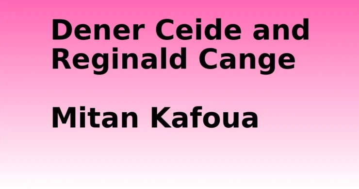 - Dener Ceide and Reginald Cange Mitan Kafoua