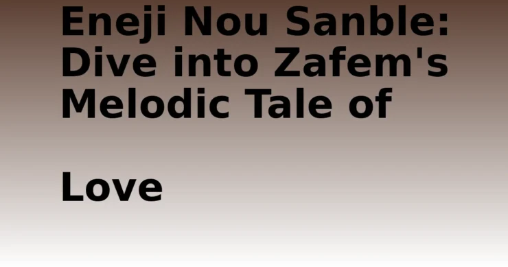 Eneji Nou Sanble- Eneji Nou Sanble: Dive into Zafem's Melodic Tale of Love