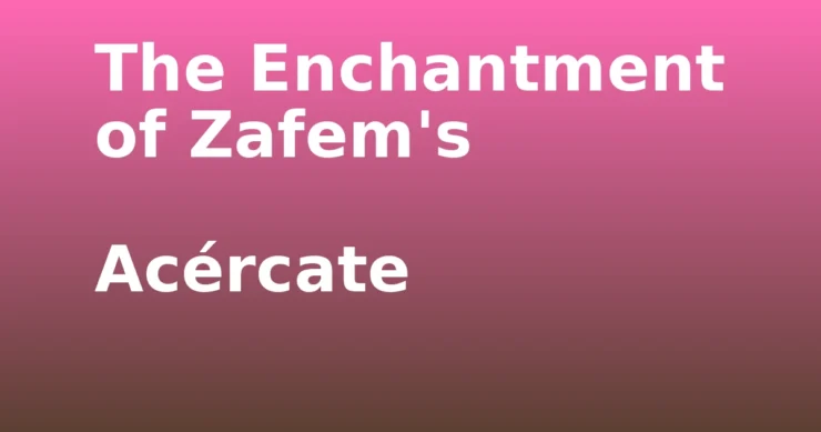 Acércate- The Enchantment of Zafem's Acércate