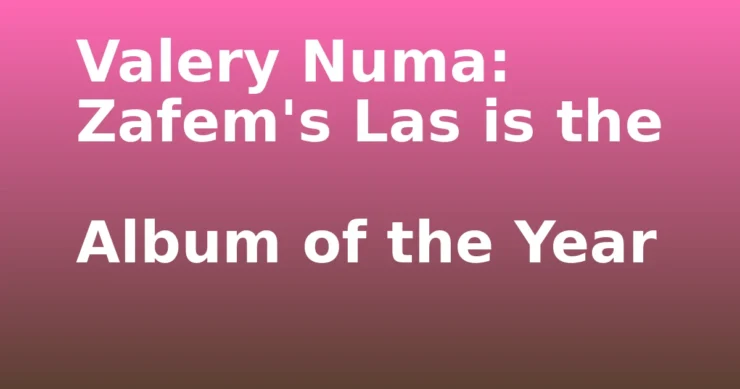 zafem album of the year- Valery Numa: Zafem's Las is the Album of the Year