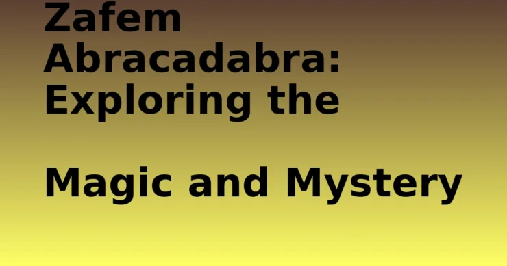abracadabra- Zafem Abracadabra: Exploring the Magic and Mystery