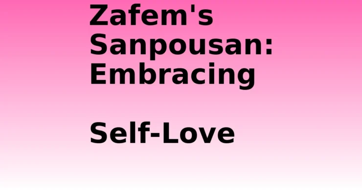 Sanpousan- Zafem's Sanpousan: Embracing Self-Love